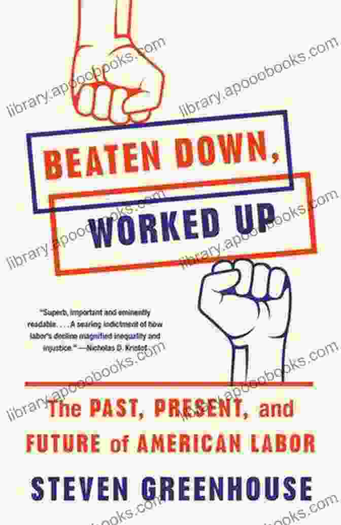 Beaten Down Worked Up Book Cover Beaten Down Worked Up: The Past Present And Future Of American Labor