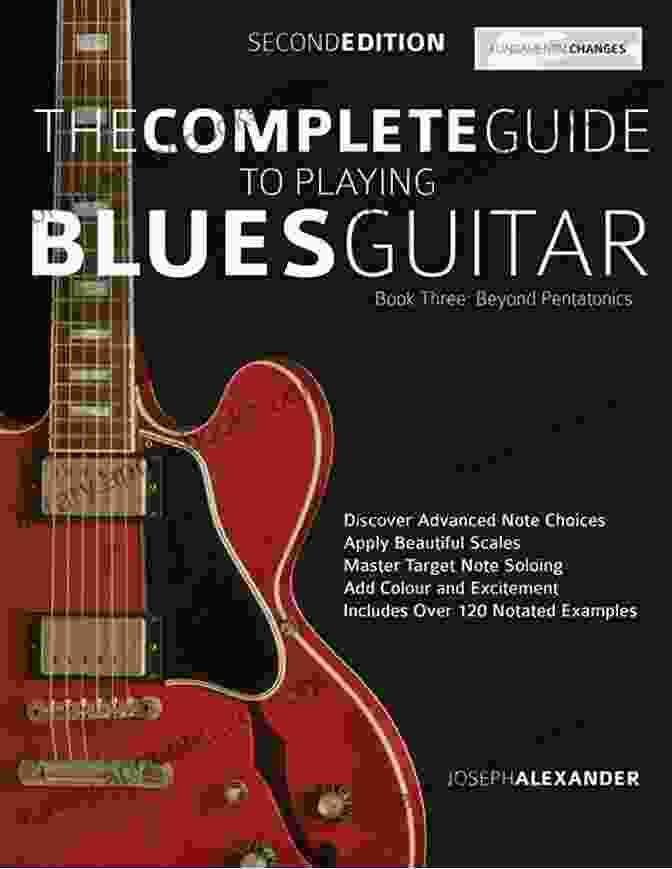 Blues Guitar Technique The Complete Guide To Playing Blues Guitar Three: Beyond Pentatonics (Play Blues Guitar 3)