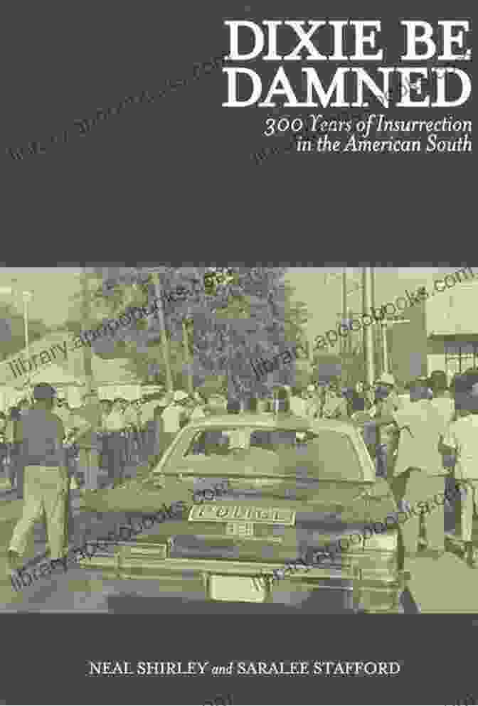 Book Cover: 300 Years Of Insurrection In The American South Dixie Be Damned: 300 Years Of Insurrection In The American South