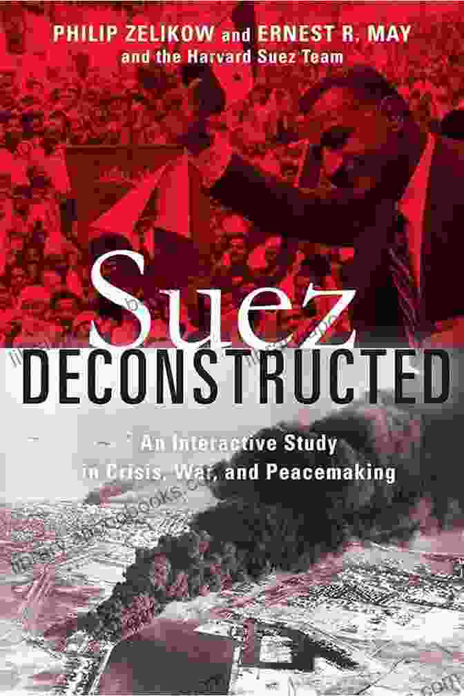 Book Cover: An Interactive Study In Crisis, War, And Peacemaking Suez Deconstructed: An Interactive Study In Crisis War And Peacemaking