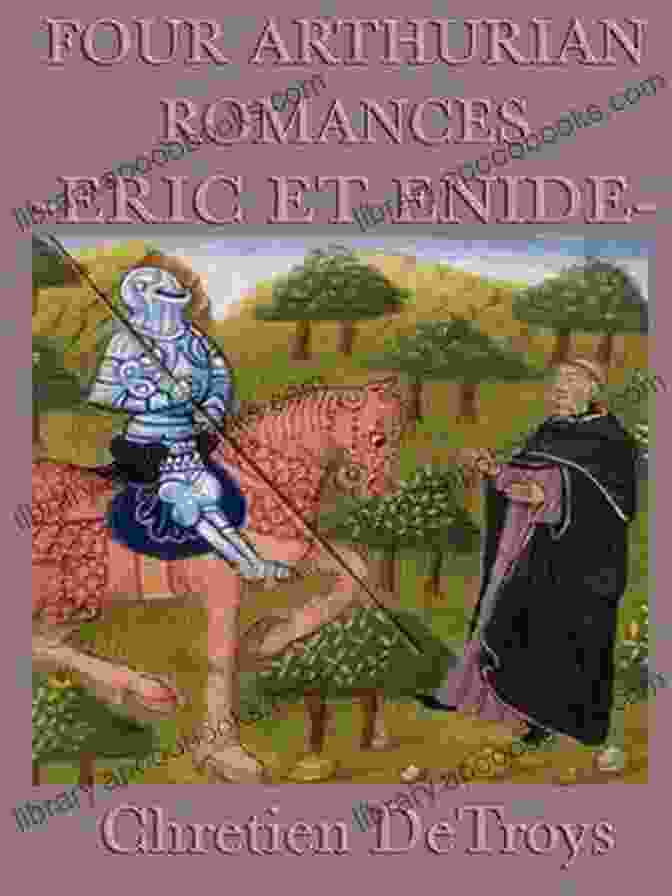 Book Cover Of 'Four Arthurian Romances: Eric Et Enide', Depicting A Knight And Lady In Medieval Garb Four Arthurian Romances: Eric Et Enide