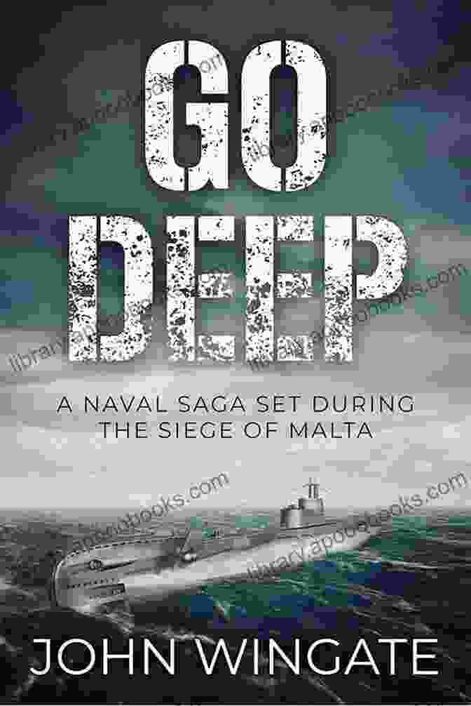 Book Cover Of Naval Saga Set During The Siege Of Malta By John Wingate Go Deep: A Naval Saga Set During The Siege Of Malta (John Wingate Historical Thrillers)