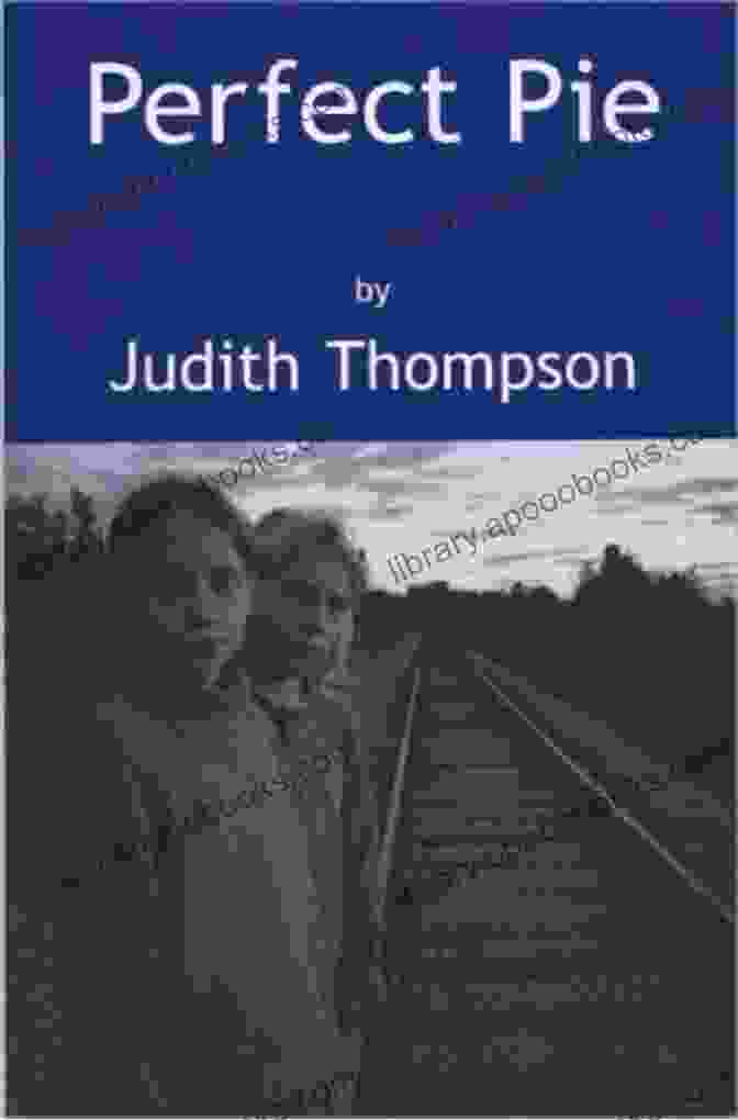 Book Cover Of Perfect Pie By Judith Thompson Perfect Pie Judith Thompson