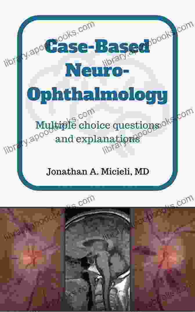 Case Based Neuro Ophthalmology Book Cover Case Based Neuro Ophthalmology: Multiple Choice Questions And Explanations