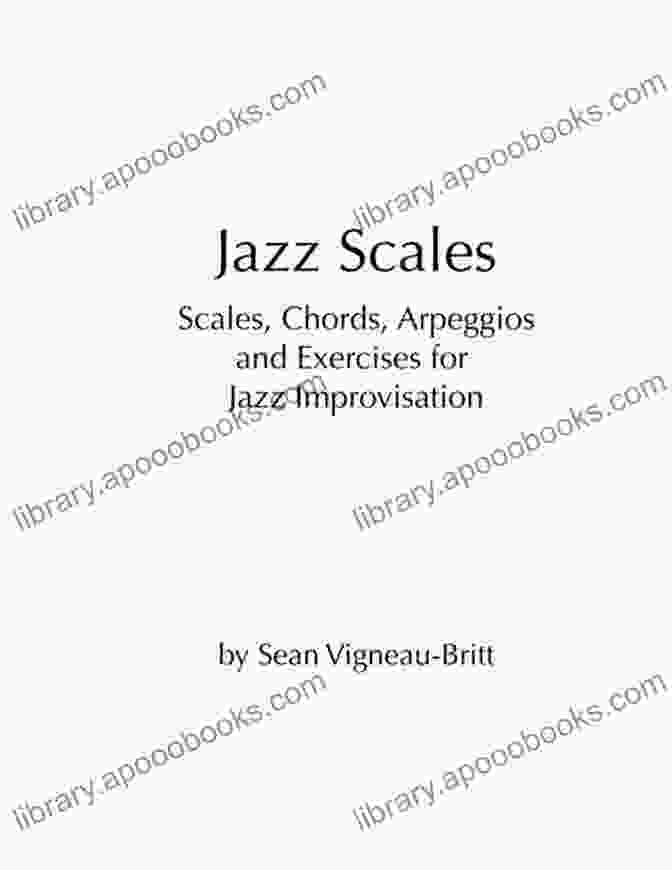 Chords Diagram Jazz Scales: Scales Chords Arpeggios And Exercises For Jazz Improvisation