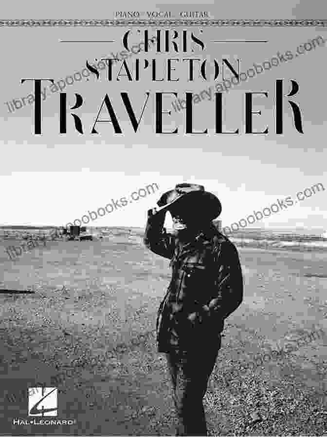 Chris Stapleton Traveller Songbook: A Comprehensive Guide To The Heartfelt Album Chris Stapleton Traveller Songbook