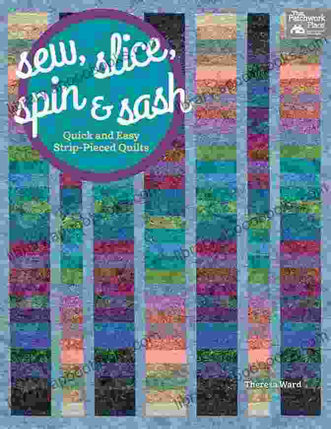 Cover Image Of 'Sew Slice Spin And Sash' Book Sew Slice Spin And Sash: Quick And Easy Strip Pieced Quilts