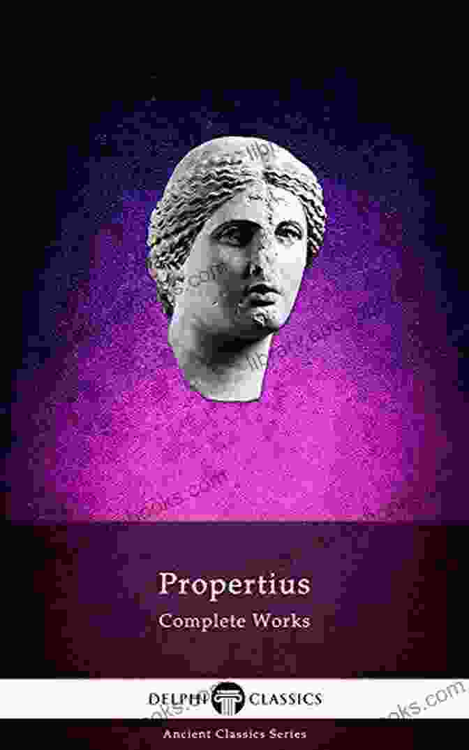 Delphi Complete Works Of Propertius Illustrated By Delphi Classics Delphi Complete Works Of Propertius (Illustrated) (Delphi Ancient Classics 52)