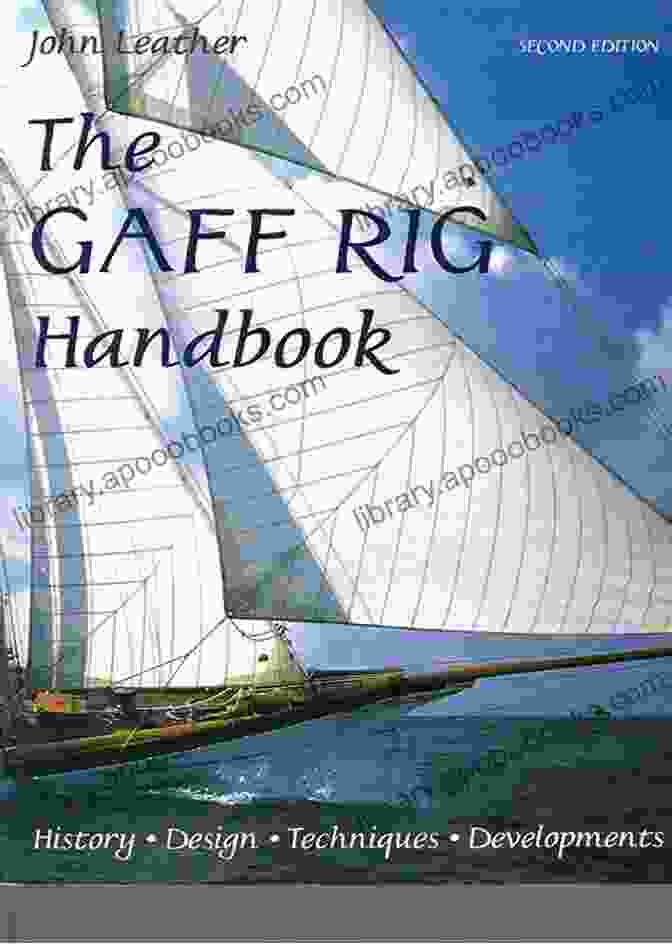 Gaff Rigging Techniques The Gaff Rig Handbook: History Design Techniques Developments