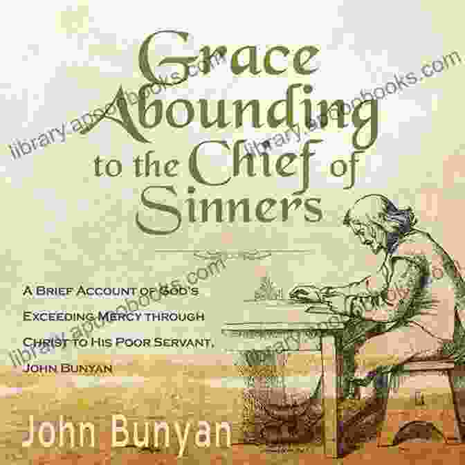 Grace Abounding To The Chief Of Sinners By John Bunyan Grace Abounding To The Chief Of Sinners With Biographical 