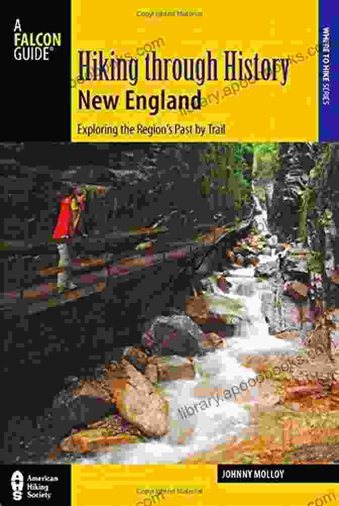 Hiking Through History New England Book Cover Hiking Through History New England: Exploring The Region S Past By Trail