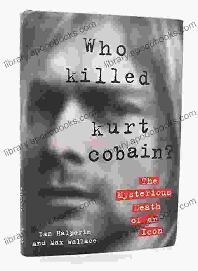 Ian Halperin's Book On The Murder Of Kurt Cobain Love Death: The Murder Of Kurt Cobain