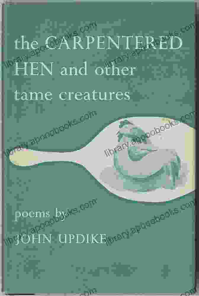 Intriguing Cover Of John Updike's 'The Carpentered Hen' The Carpentered Hen John Updike