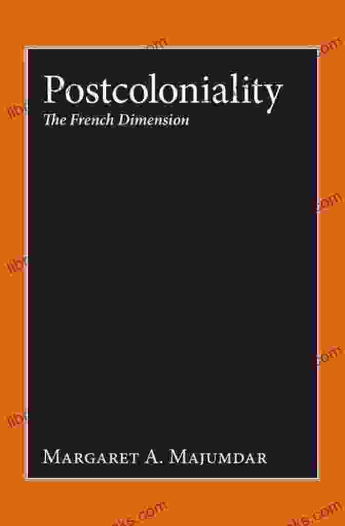 Margaret Majumdar, Author Of Postcoloniality: The French Dimension Postcoloniality: The French Dimension Margaret A Majumdar