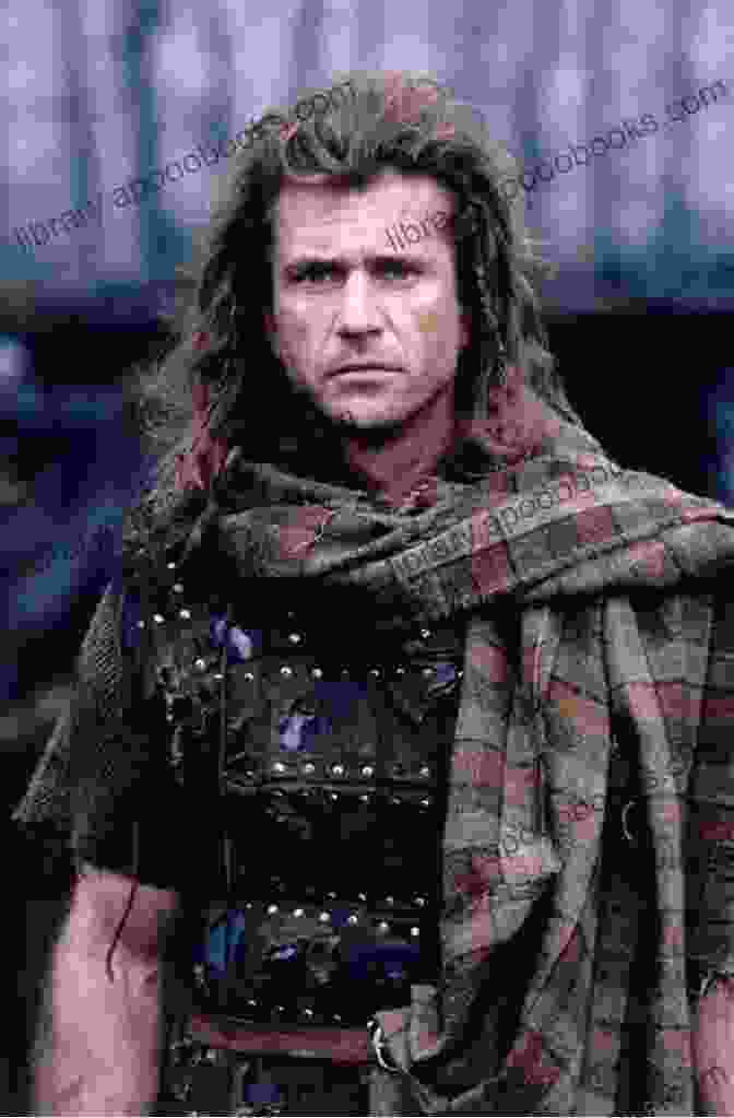 Mel Gibson As William Wallace Braveheart The Movie That Made History