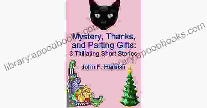 Mystery, Thanks, And Parting Gifts Mystery Thanks And Parting Gifts: 3 Titillating Short Stories