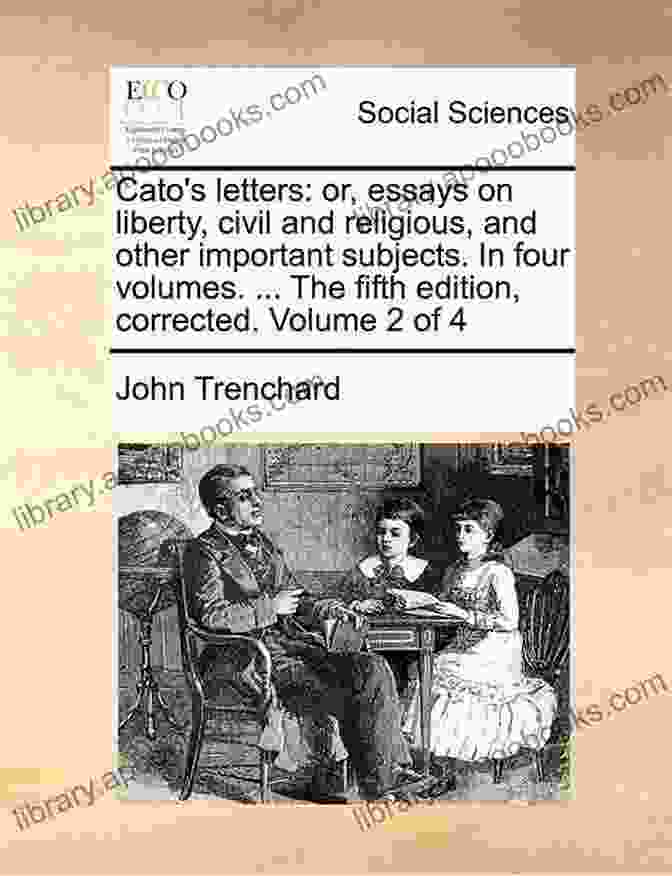 Or Essays On Liberty Civil And Religious And Other Important Subjects Book Cover Featuring An Illustration Of A Hand Holding A Torch, Symbolizing Enlightenment. Cato S Letters: Or Essays On Liberty Civil And Religious And Other Important Subjects