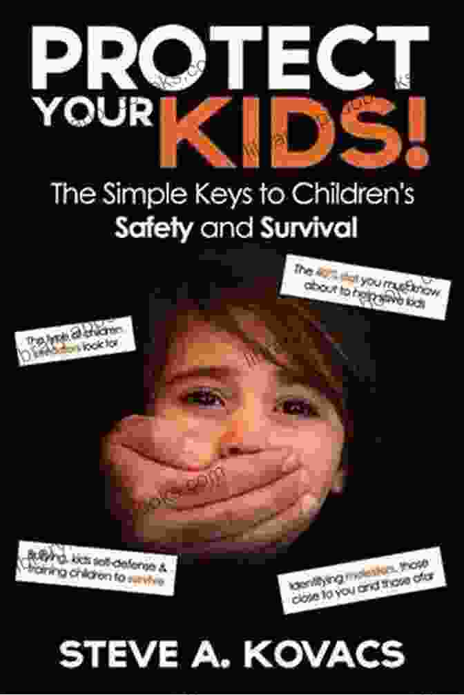 Protect Your Kids: The Simple Keys To Children Safety And Survival Protect Your Kids The Simple Keys To Children S Safety And Survival