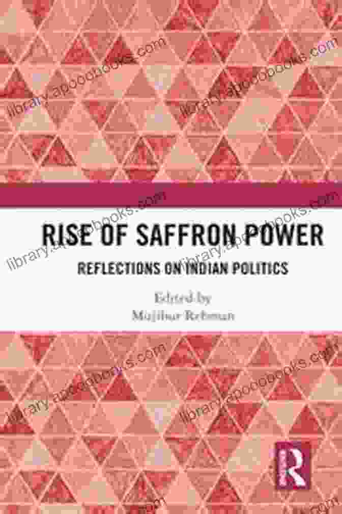 Rise Of Saffron Power, Reflections On Indian Politics Rise Of Saffron Power: Reflections On Indian Politics