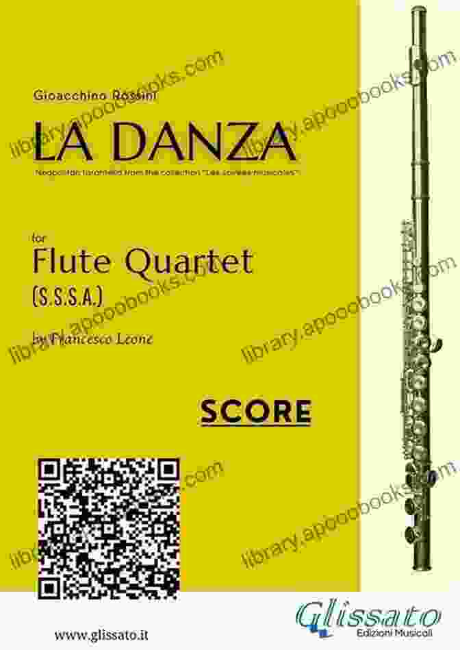 Rossini's La Danza Performed By A Flute Quartet C Soprano Flute 2: La Danza By Rossini For Flute Quartet: Neapolitan Tarantella (La Danza For Flute Quartet)