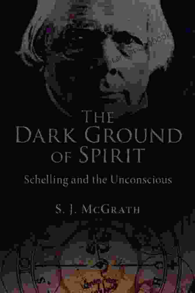 Schelling And The Unconscious The Dark Ground Of Spirit: Schelling And The Unconscious