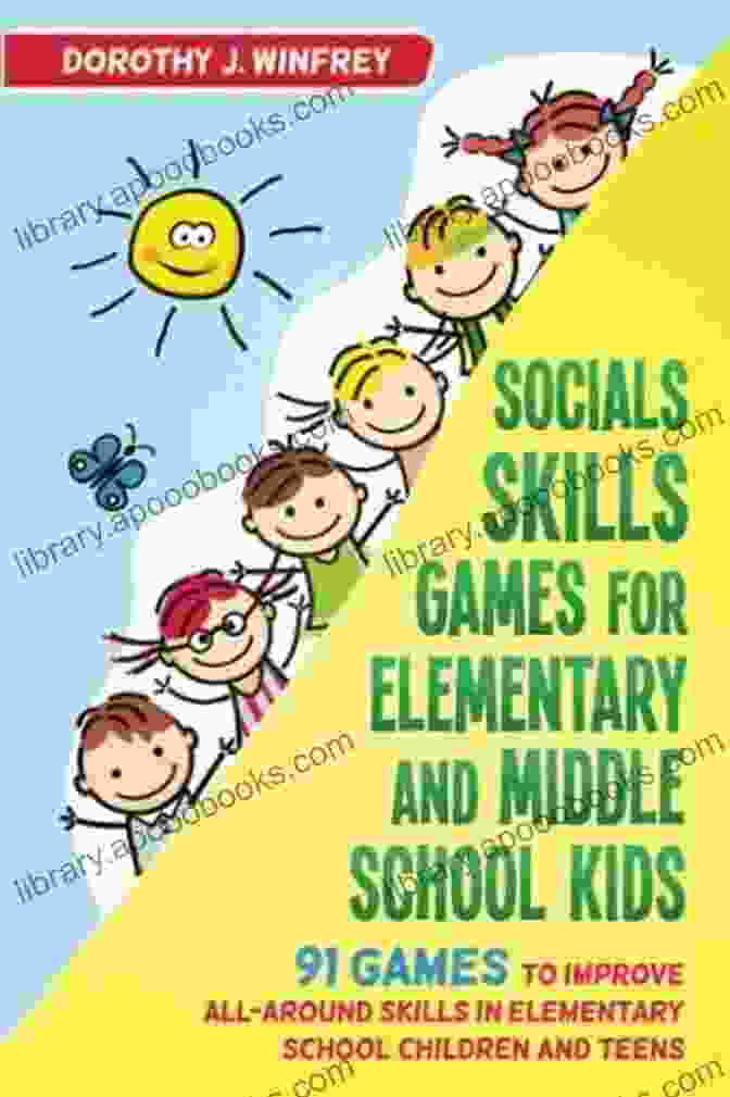 Social Skills Games For Elementary And Middle School Kids 91 Games To Improve Social Skills Games For Elementary And Middle School Kids 91 Games To Improve All Around Skills In Elementary School Children And Teens