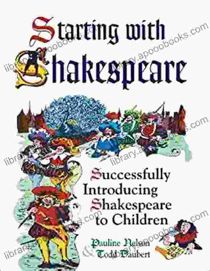 Starting With Shakespeare: Successfully Introducing Shakespeare To Children