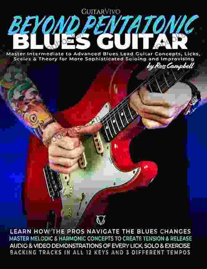 The Blues Legacy The Complete Guide To Playing Blues Guitar Three: Beyond Pentatonics (Play Blues Guitar 3)