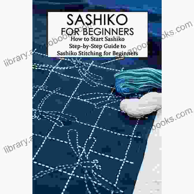 The Cover Of The Book 'Complete Guide To Sashiko Embroidery' With A Blue And White Sashiko Embroidery Design On A White Background Complete Guide To Sashiko Embroidery: Beautiful Sashiko Embroidery Ideas Easy To Follow