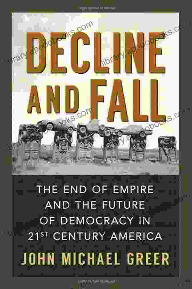 The End Of Empire And The Future Of Democracy In 21st Century America Book Cover Decline And Fall: The End Of Empire And The Future Of Democracy In 21st Century America