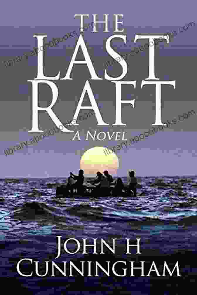 The Last Raft Novel Cover, Featuring A Raft Adrift On A Vast Body Of Water With A Stormy Sky Above The Last Raft: A Novel