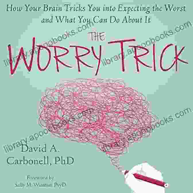 The Worry Cure By Dr. David Carbonell Unwinding Anxiety: New Science Shows How To Break The Cycles Of Worry And Fear To Heal Your Mind