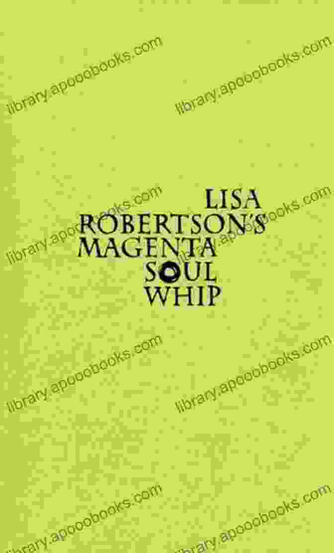 Unleashing The Power Of Language In Lisa Robertson's Magenta Soul Whip Lisa Robertson S Magenta Soul Whip