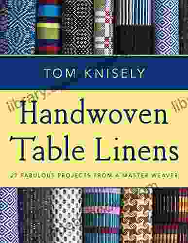 Handwoven Table Linens: 27 Fabulous Projects From A Master Weaver