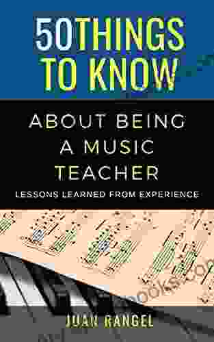 50 Things to Know About Being a Music Teacher : Lessons Learned from Experience (50 Things to Know About Majoring In Series)