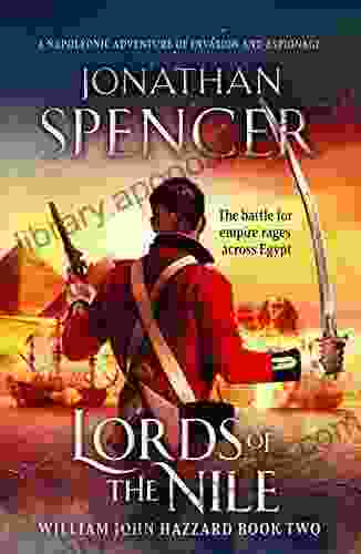 Lords Of The Nile: An Epic Napoleonic Adventure Of Invasion And Espionage (The William John Hazzard 2)