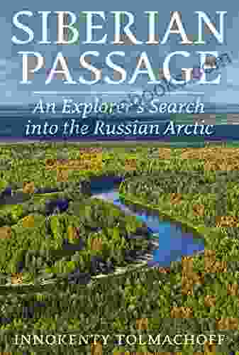 Siberian Passag: An Explorer S Search Into The Russian Arctic