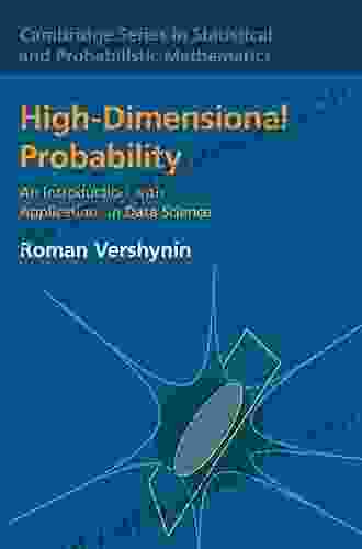 High Dimensional Probability: An Introduction with Applications in Data Science (Cambridge in Statistical and Probabilistic Mathematics 47)