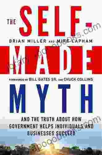 The Self Made Myth: And the Truth about How Government Helps Individuals and Businesses Succeed