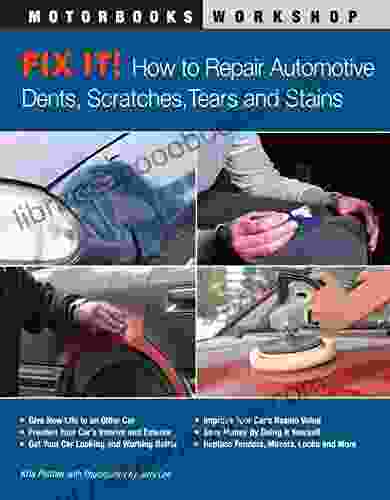 Fix It How to Repair Automotive Dents Scratches Tears and Stains (Motorbooks Workshop)