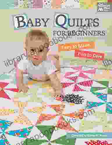 Baby Quilts for Beginners: Easy to Make Fun to Give