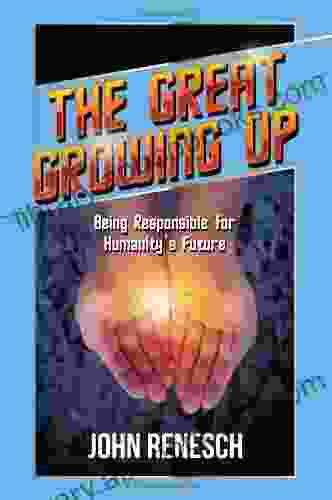 The Great Growing Up: Being Responsible for Humanity s Future