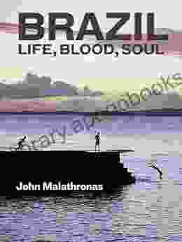 Brazil: Life Blood Soul John Malathronas