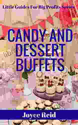 Candy And Dessert Buffets: The Possibilities Are Endless (Little Guides For Big Profits 1)