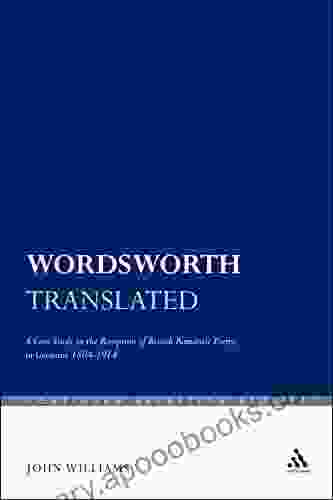 Wordsworth Translated: A Case Study in the Reception of British Romantic Poetry in Germany 1804 1914 (Continuum Reception Studies 25)