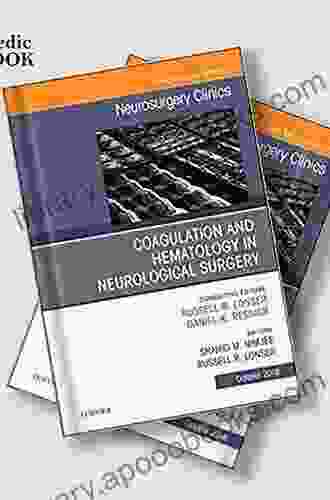 Coagulation and Hematology in Neurological Surgery An Issue of Neurosurgery Clinics of North America (The Clinics: Surgery 29)