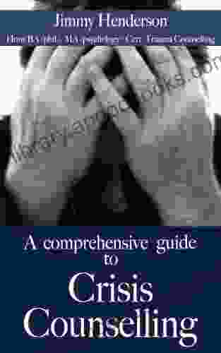 A comprehensive guide to Crisis Counselling (Improve your essential skills 2)