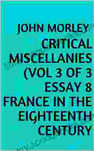 Critical Miscellanies (Vol 3 Of 3 Essay 8 France In The Eighteenth Century