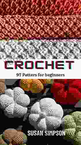 Crochet: 97 Patterns for Beginners (Crochet for Beginners 4)