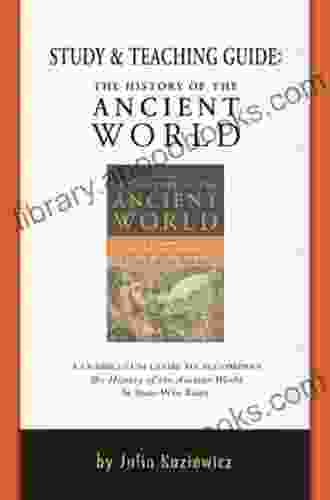Study And Teaching Guide: The History Of The Ancient World: A Curriculum Guide To Accompany The History Of The Ancient World